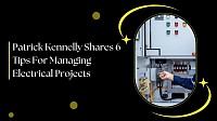 Patrick Kennelly Shares 6 Tips For Managing Electrical Projects